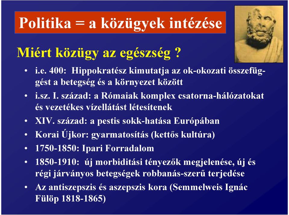 század: a pestis sokk-hatása Európában Korai Újkor: gyarmatosítás (kettős kultúra) 1750-1850: Ipari Forradalom 1850-1910: új