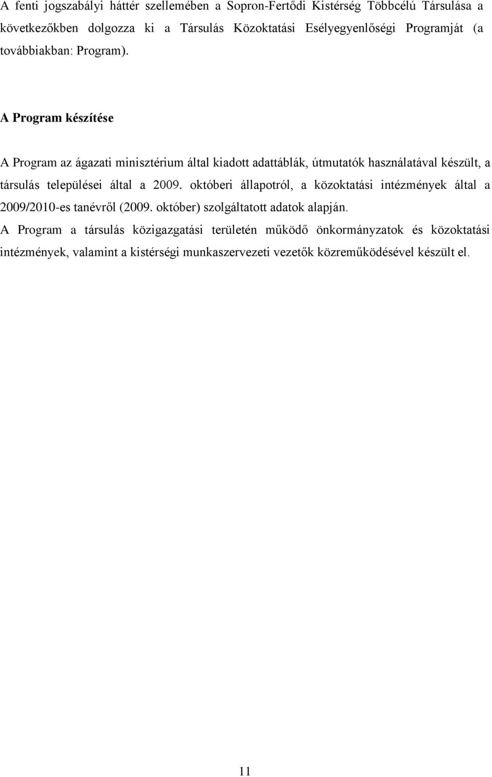 A Program készítése A Program az ágazati minisztérium által kiadott adattáblák, útmutatók használatával készült, a társulás települései által a 2009.