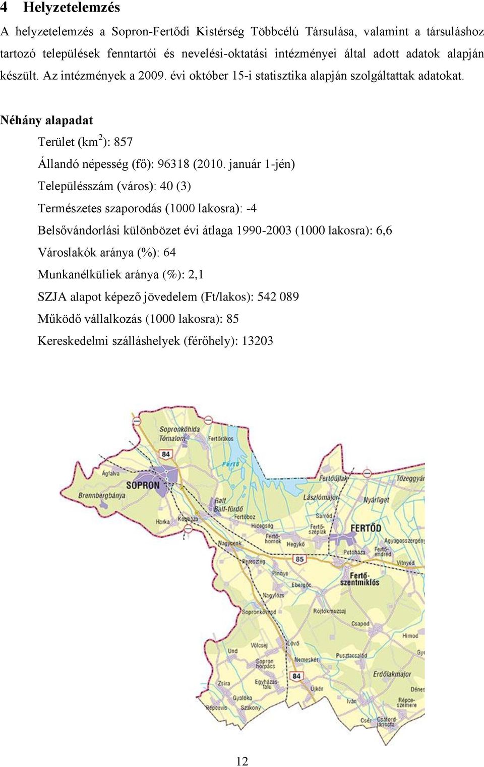 Néhány alapadat Terület (km 2 ): 857 Állandó népesség (fő): 96318 (2010.