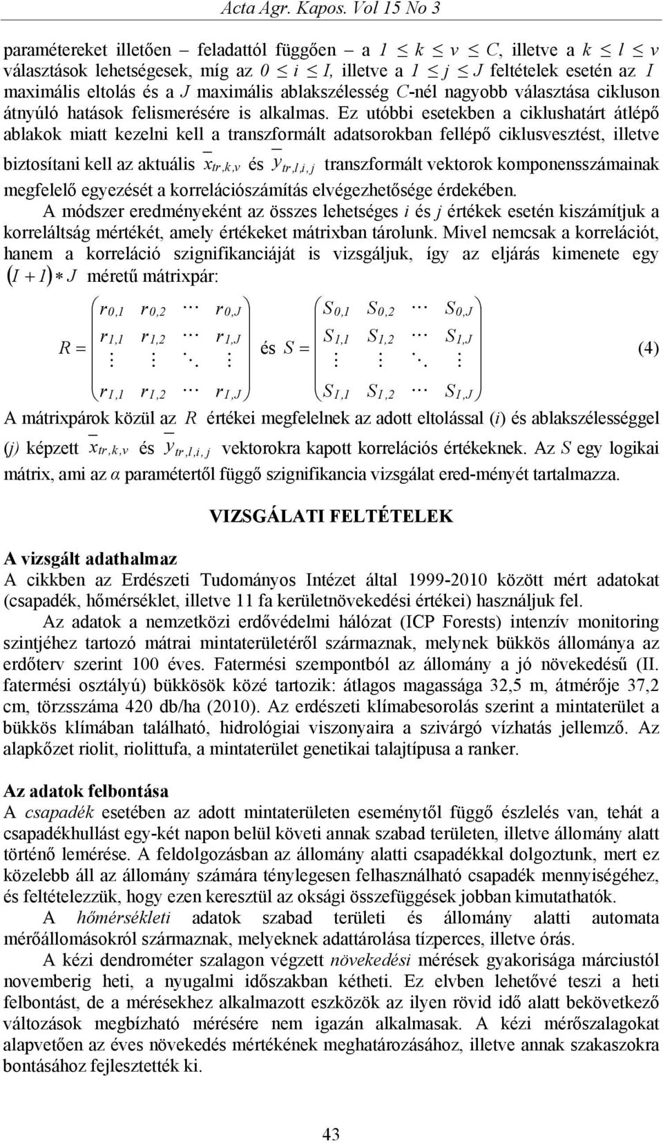 ablakszélesség C-nél nagyobb választása cikluson átnyúló hatások felismerésére is alkalmas.