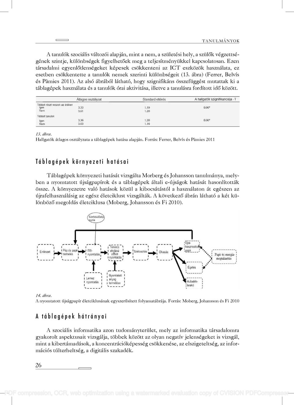 Az alsó ábrából látható, hogy szignifikáns összefüggést mutattak ki a táblagépek használata és a tanulók órai aktivitása, illetve a tanulásra fordított idő között. 13. ábra.