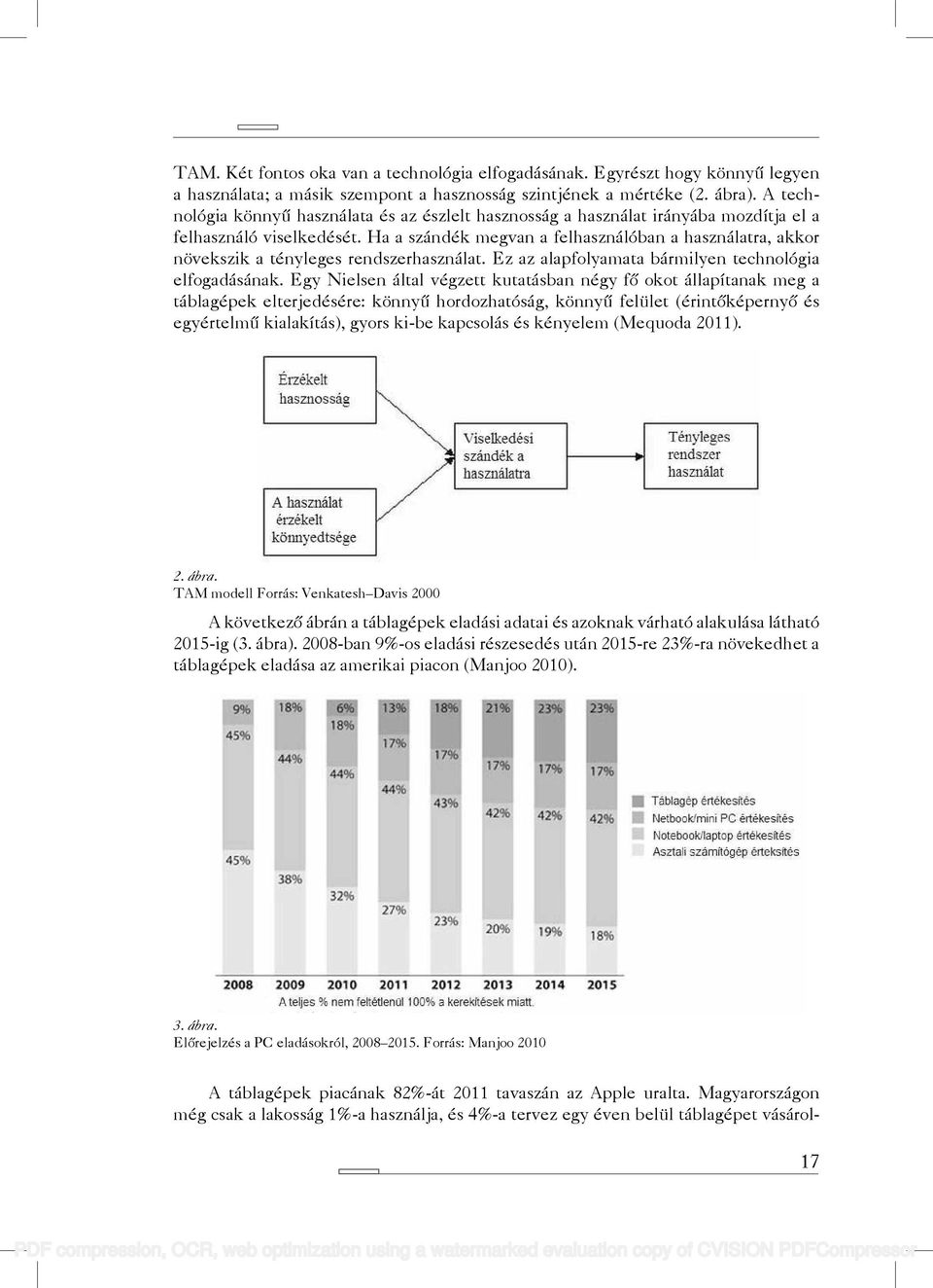 Ha a szándék megvan a felhasználóban a használatra, akkor növekszik a tényleges rendszerhasználat. Ez az alapfolyamata bármilyen technológia elfogadásának.