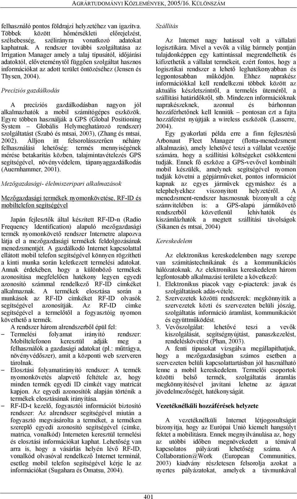 Thysen, 2004). Precíziós gazdálkodás A precíziós gazdálkodásban nagyon jól alkalmazhatók a mobil számítógépes eszközök.