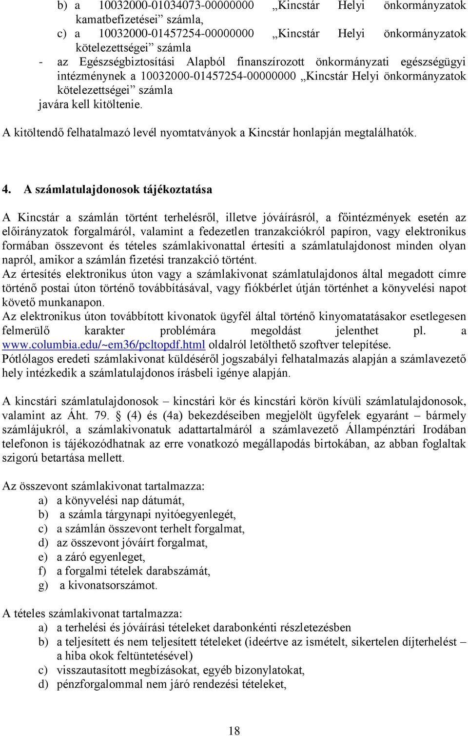 A kitöltendő felhatalmazó levél nyomtatványok a Kincstár honlapján megtalálhatók. 4.