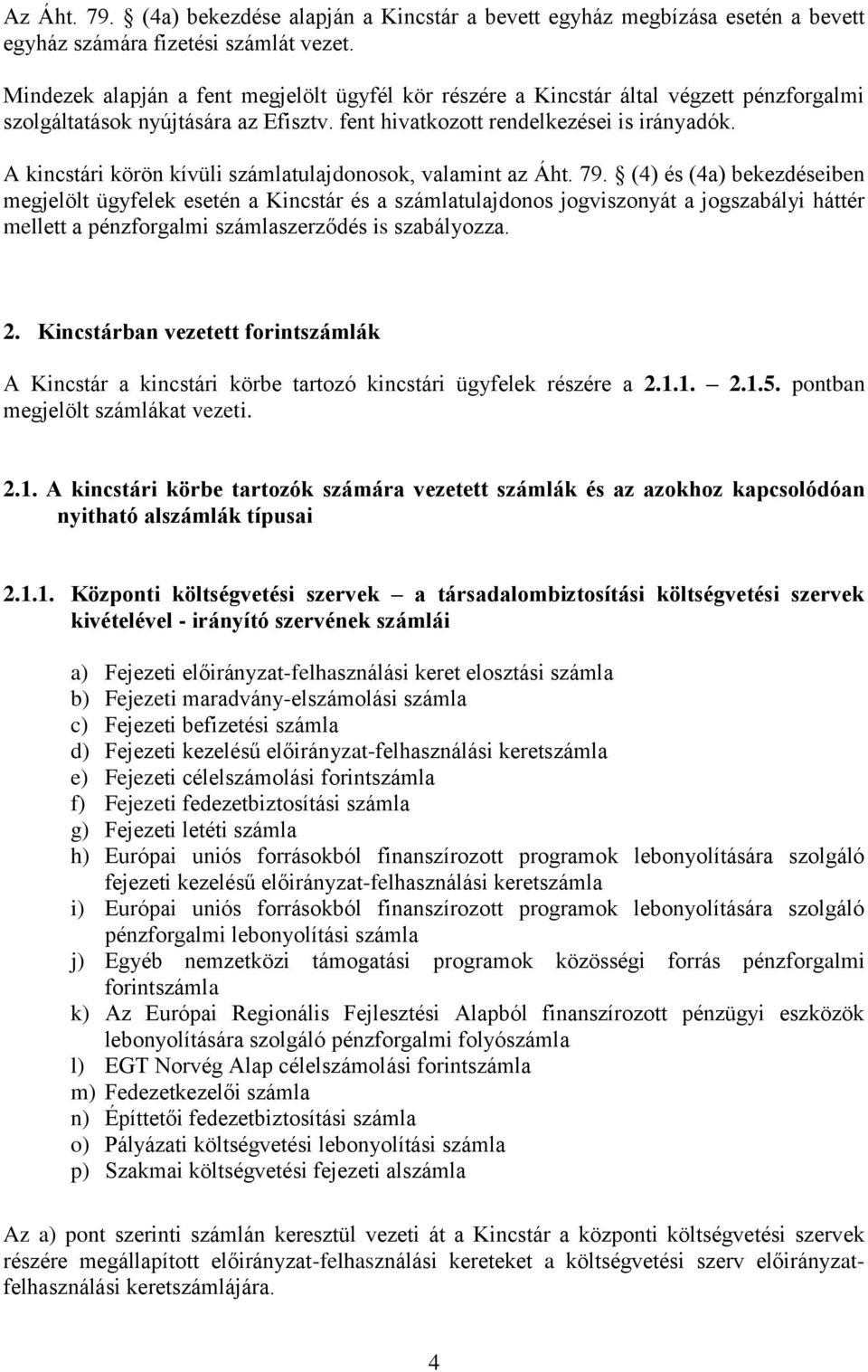 A kincstári körön kívüli számlatulajdonosok, valamint az Áht. 79.