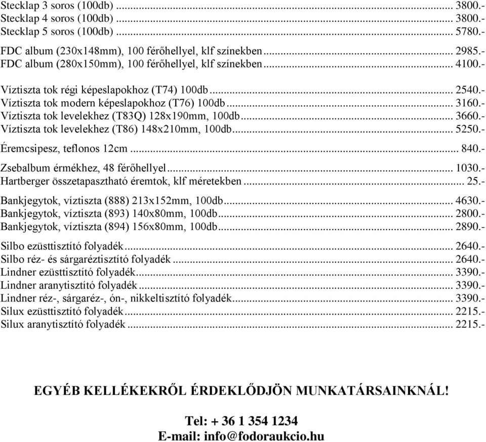 - Víztiszta tok levelekhez (T83Q) 128x190mm, 100db... 3660.- Víztiszta tok levelekhez (T86) 148x210mm, 100db... 5250.- Éremcsipesz, teflonos 12cm... 840.- Zsebalbum érmékhez, 48 férőhellyel... 1030.