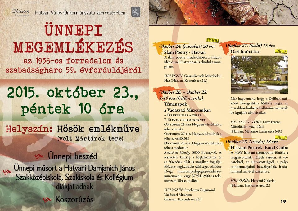 Október 28-án: Hogyan készülnek a télre a madarak? Részvételi költség: 3000 Ft/nap/fő. A részvételi költség a foglalkozások és az étkezések díját is magában foglalja. Október 24.