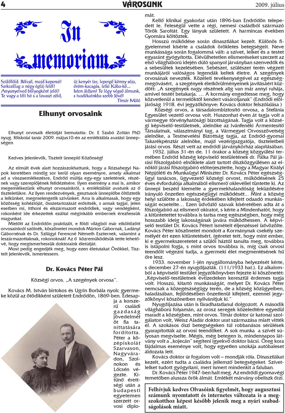 Tímár Máté Elhunyt orvosaik életútját bemutatta: Dr. E Szabó Zoltán PhD nyug. főiskolai tanár 2009. május10-én az emléktábla avatási ünnepségen Kedves Jelenlevők, Tisztelt ünneplő Közönség!