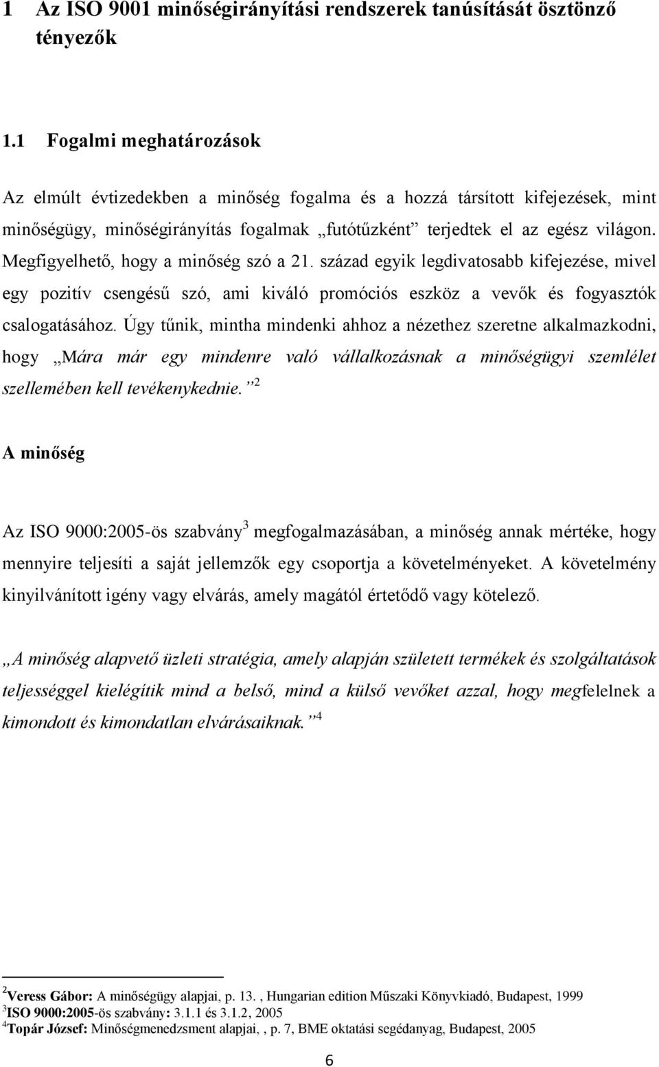 Megfigyelhető, hogy a minőség szó a 21. század egyik legdivatosabb kifejezése, mivel egy pozitív csengésű szó, ami kiváló promóciós eszköz a vevők és fogyasztók csalogatásához.