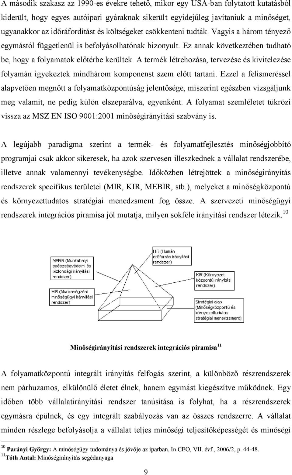 A termék létrehozása, tervezése és kivitelezése folyamán igyekeztek mindhárom komponenst szem előtt tartani.