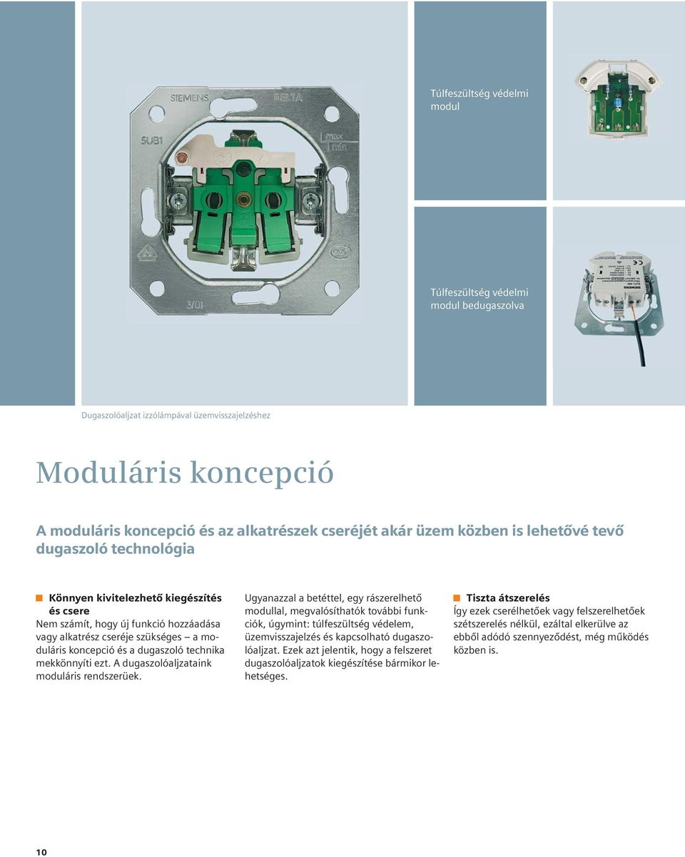 technika mekkönnyíti ezt. A dugaszolóaljzataink moduláris rendszerüek.