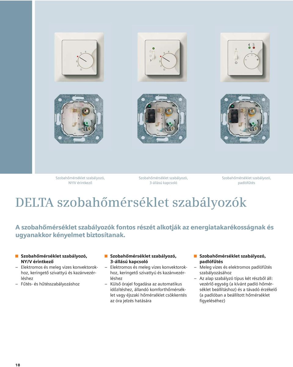 Szobahőmérséklet szabályozó, NY/V érintkező Elektromos és meleg vizes konvektorokhoz, keringető szivattyú és kazánvezérléshez Fűtés- és hűtésszabályozáshoz Szobahőmérséklet szabályozó, 3-állású