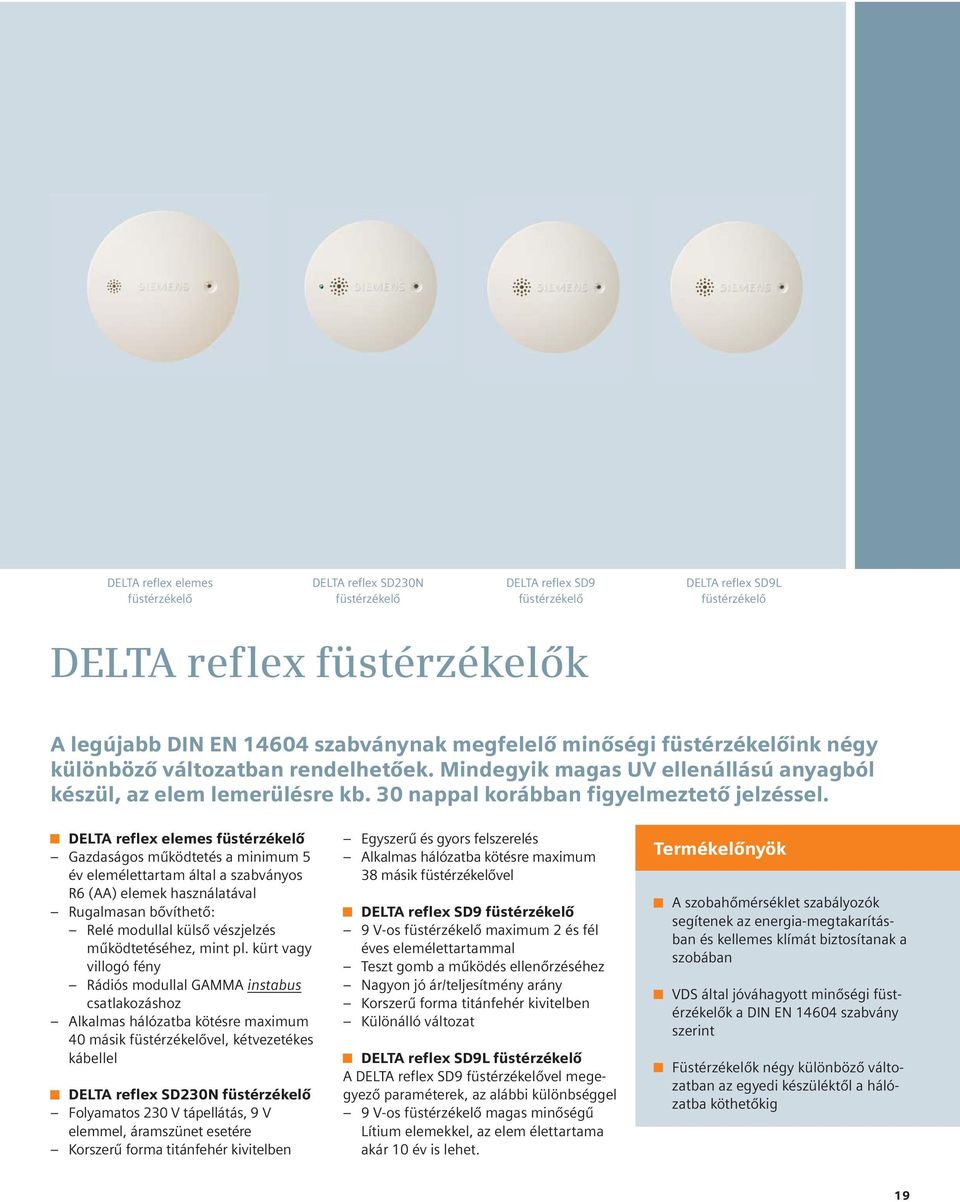DELTA reflex elemes füstérzékelő Gazdaságos működtetés a minimum 5 év elemélettartam által a szabványos R6 (AA) elemek használatával Rugalmasan bővíthető: Relé modullal külső vészjelzés