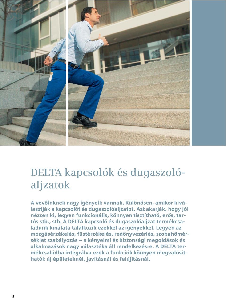 A DELTA kapcsoló és dugaszolóaljzat termékcsaládunk kínálata találkozik ezekkel az igényekkel.