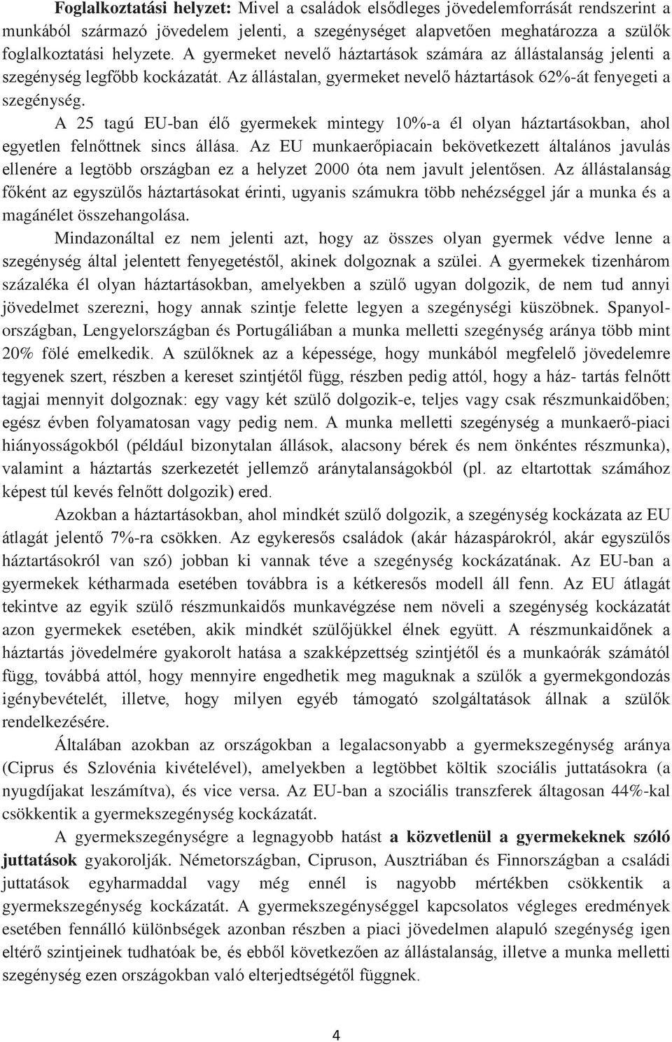 A 25 tagú EU-ban élő gyermekek mintegy 10%-a él olyan háztartásokban, ahol egyetlen felnőttnek sincs állása.