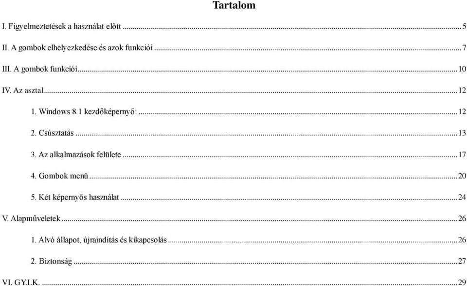 Csúsztatás... 13 3. Az alkalmazások felülete... 17 4. Gombok menü... 20 5. Két képernyős használat.