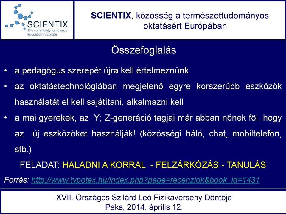 tagjai már abban nőnek föl, hogy az új eszközöket használják! (közösségi háló, chat, mobiltelefon, stb.