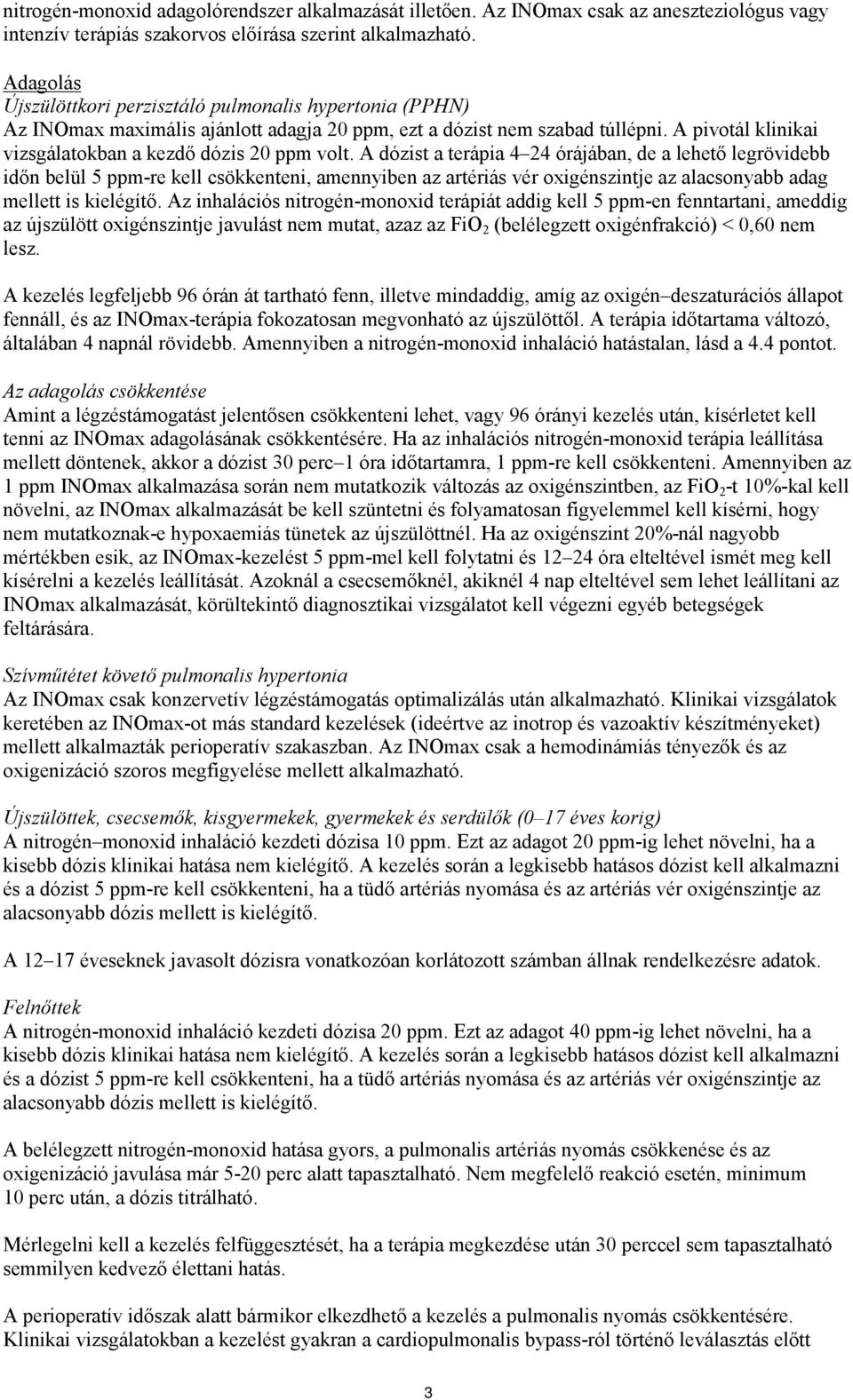 A pivotál klinikai vizsgálatokban a kezdő dózis 20 ppm volt.