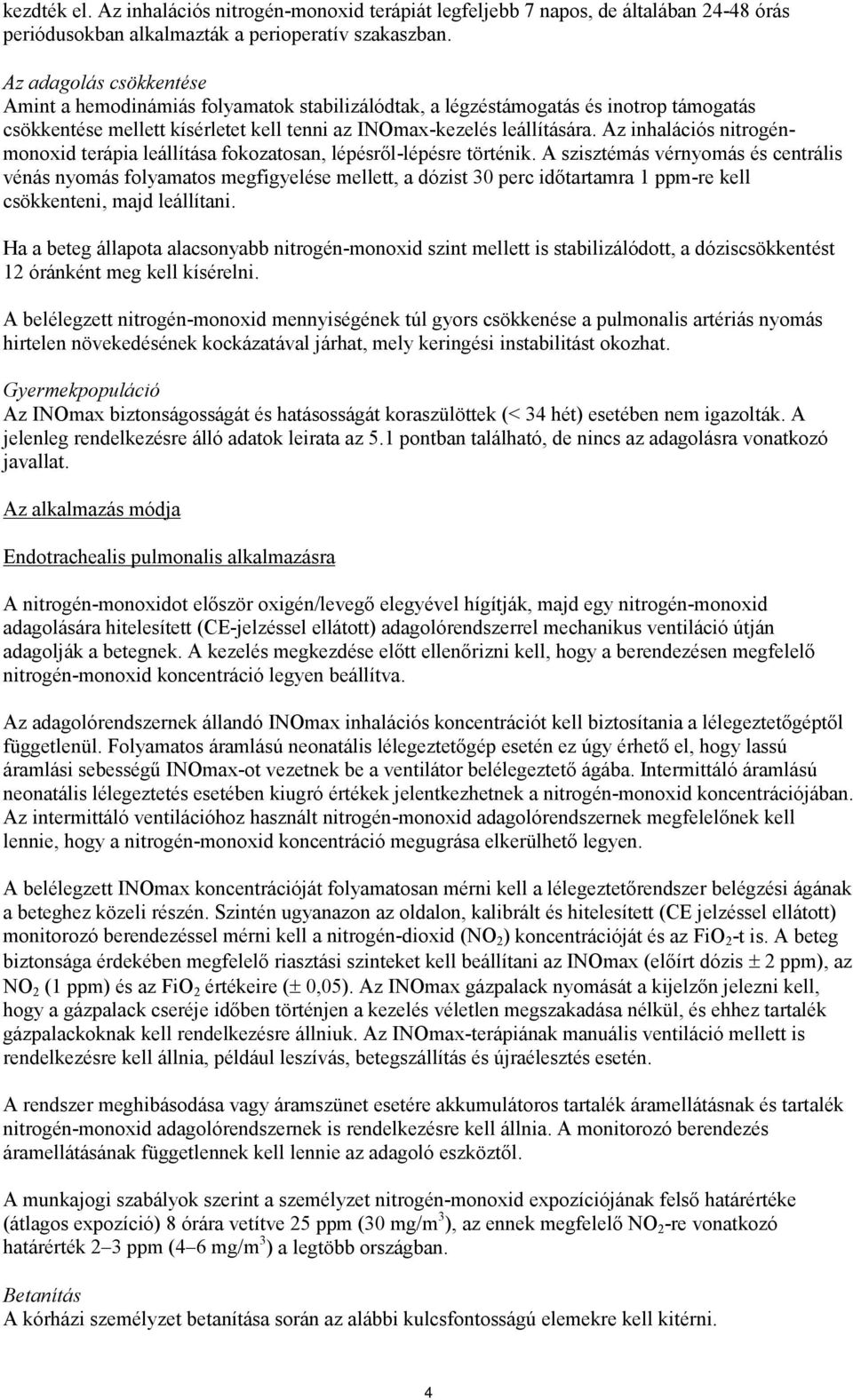 Az inhalációs nitrogénmonoxid terápia leállítása fokozatosan, lépésről-lépésre történik.