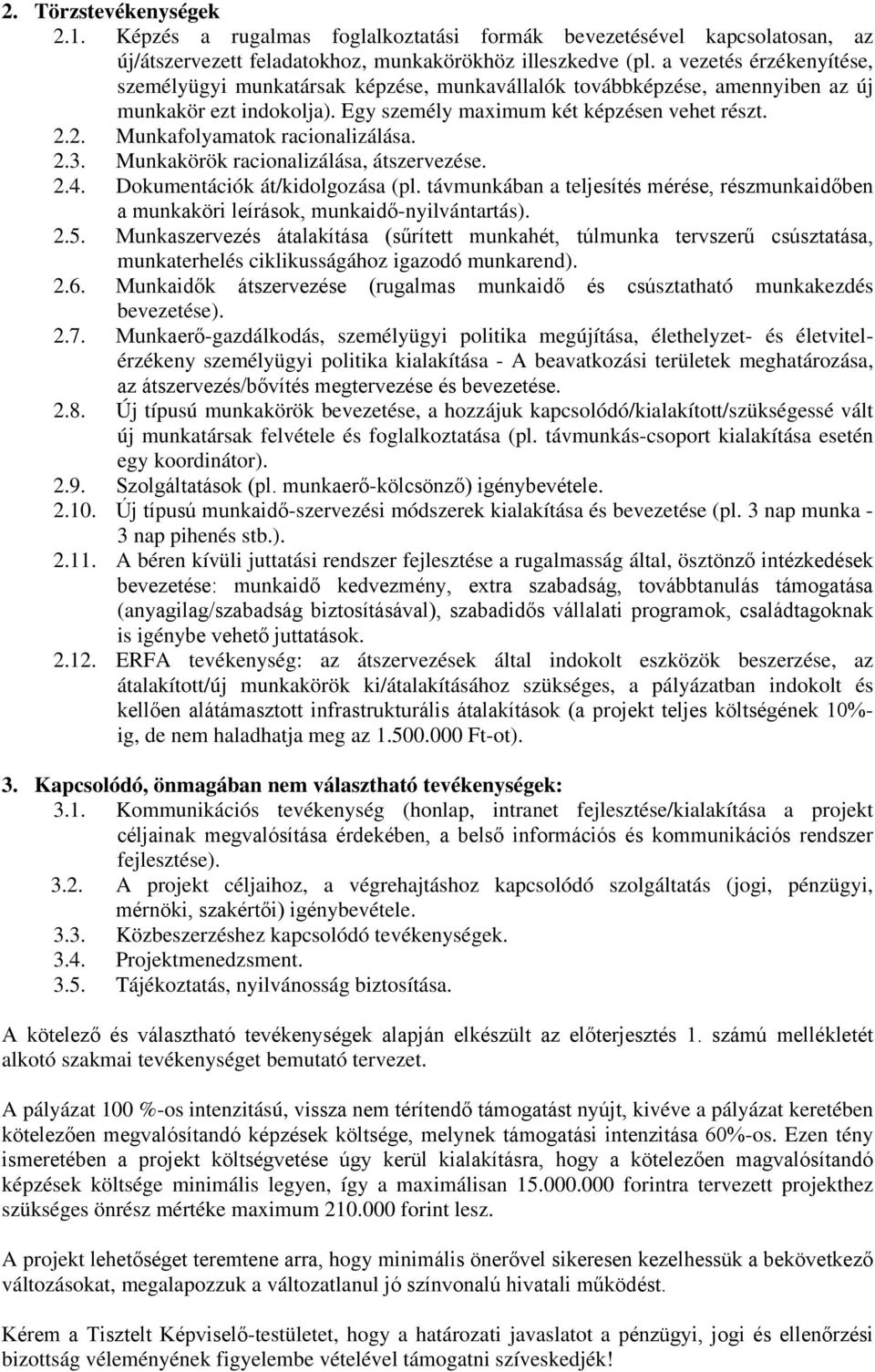 2. Munkafolyamatok racionalizálása. 2.3. Munkakörök racionalizálása, átszervezése. 2.4. Dokumentációk át/kidolgozása (pl.