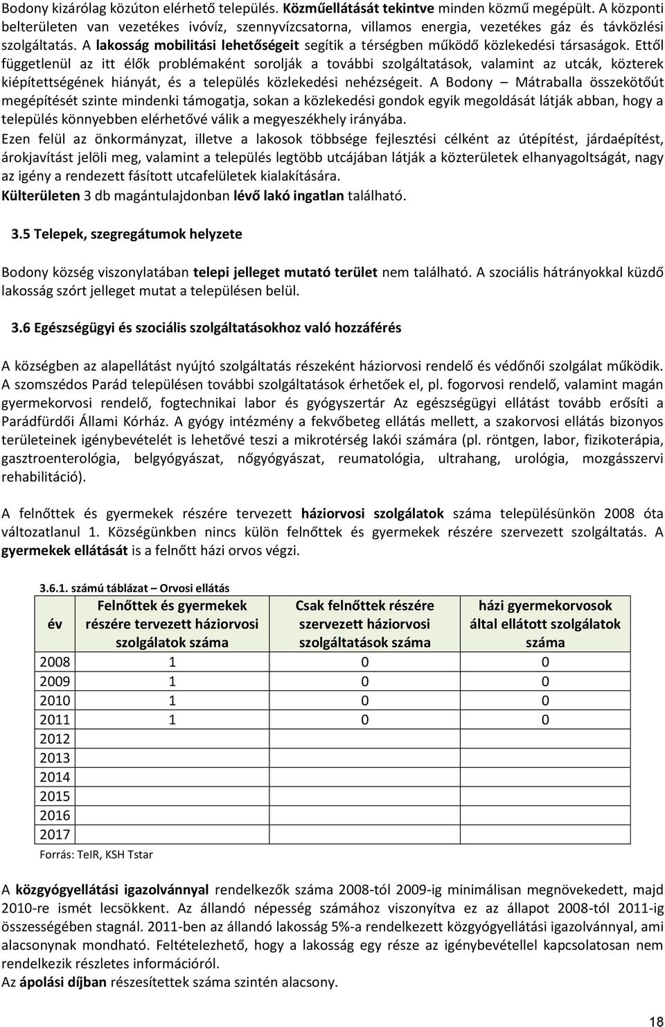 A lakosság mobilitási lehetőségeit segítik a térségben működő közlekedési társaságok.