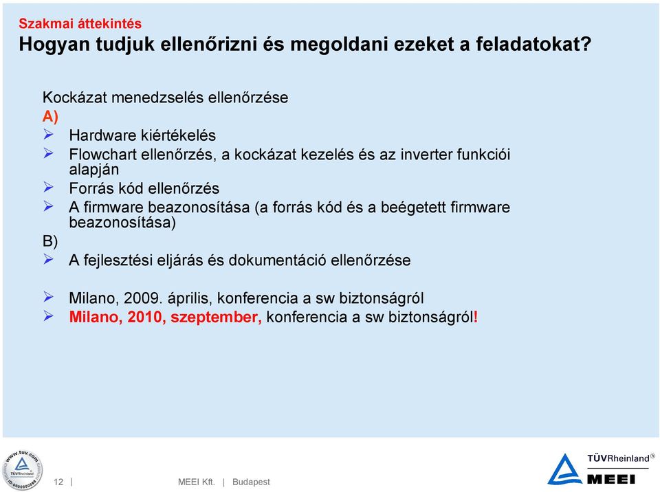 funkciói alapján Forrás kód ellenőrzés A firmware beazonosítása (a forrás kód és a beégetett firmware beazonosítása)