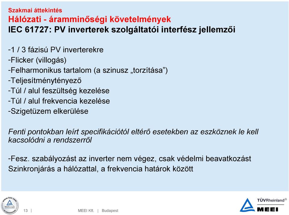 kezelése -Szigetüzem elkerülése Fenti pontokban leírt specifikációtól eltérő esetekben az eszköznek le kell kacsolódni a rendszerről