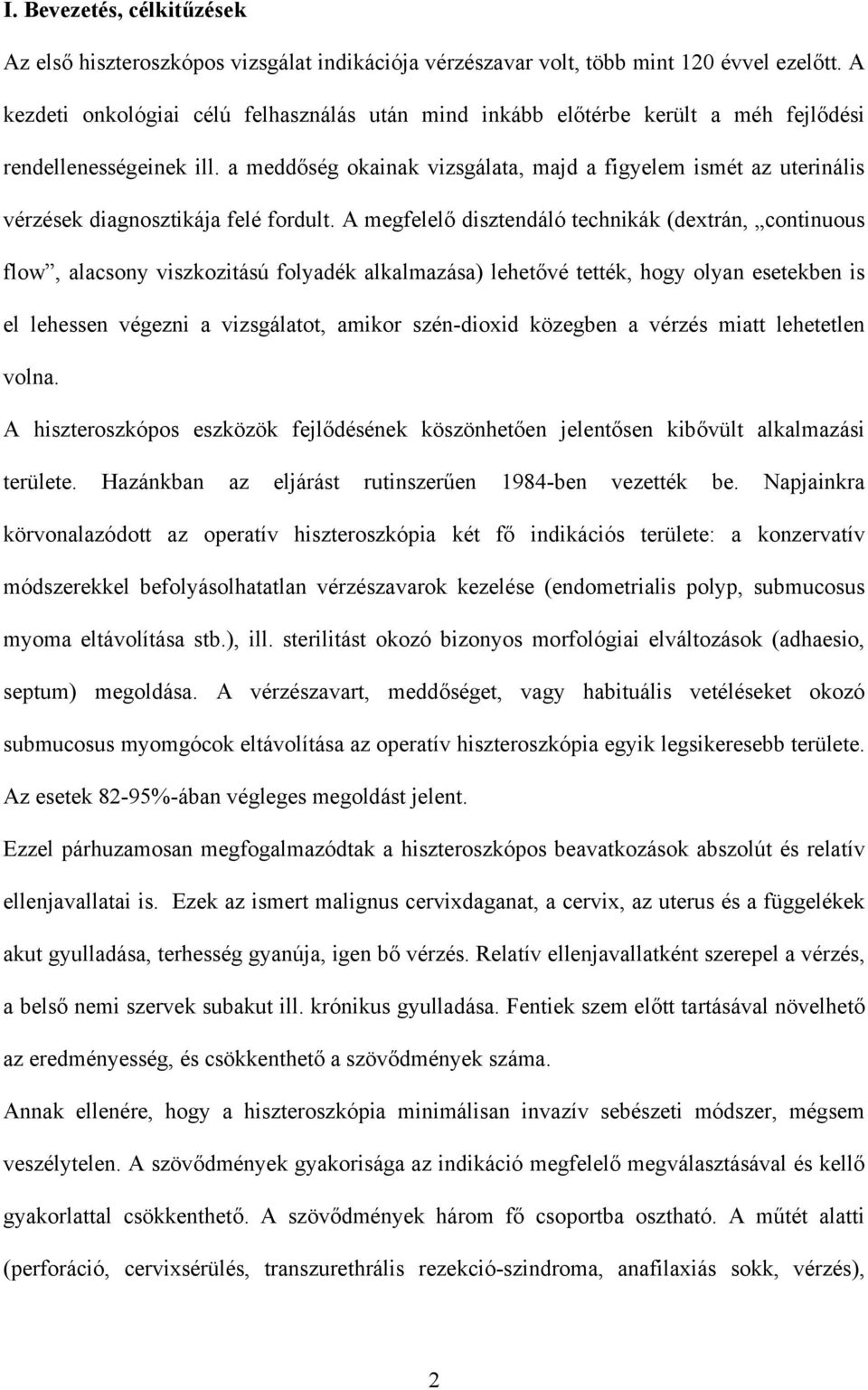 a medd ség okainak vizsgálata, majd a figyelem ismét az uterinális vérzések diagnosztikája felé fordult.