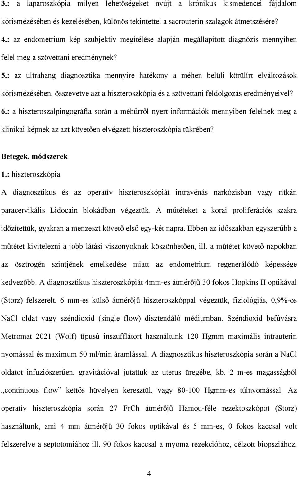 : az ultrahang diagnosztika mennyire hatékony a méhen belüli körülírt elváltozások kórismézésében, összevetve azt a hiszteroszkópia és a szövettani feldolgozás eredményeivel? 6.