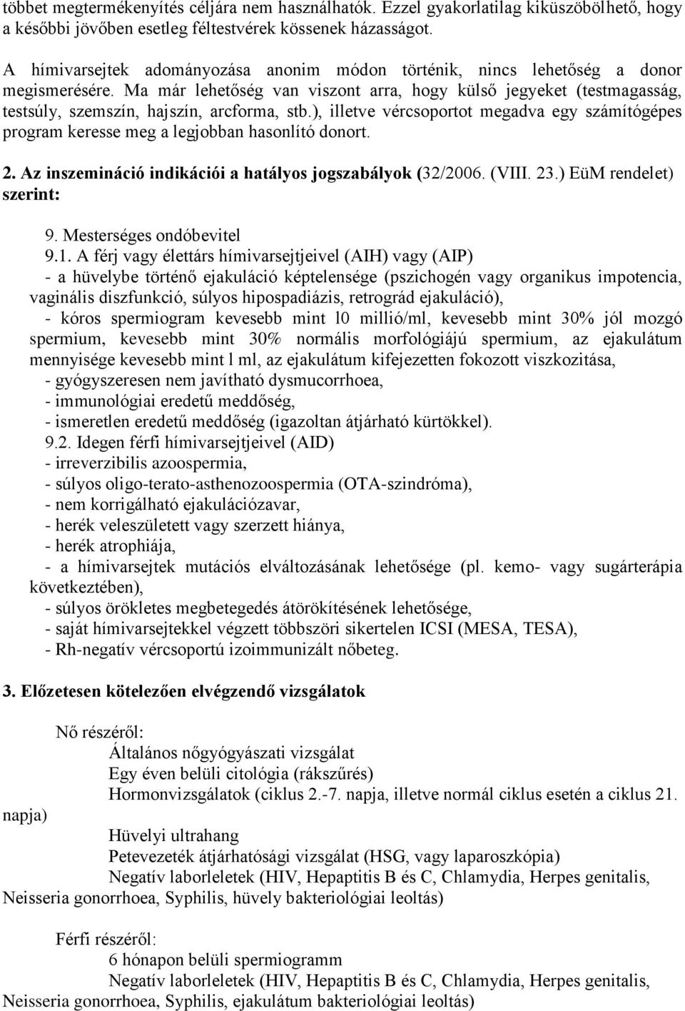 Ma már lehetőség van viszont arra, hogy külső jegyeket (testmagasság, testsúly, szemszín, hajszín, arcforma, stb.