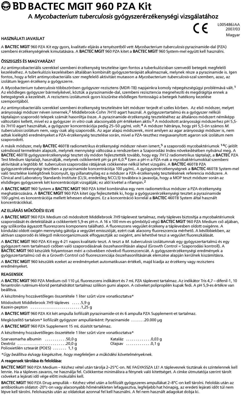 ÖSSZEGZÉS ÉS MAGYARÁZAT Az antimycobacteriális szerekkel szembeni érzékenység tesztelése igen fontos a tuberkulózisban szenvedõ betegek megfelelõ kezeléséhez.