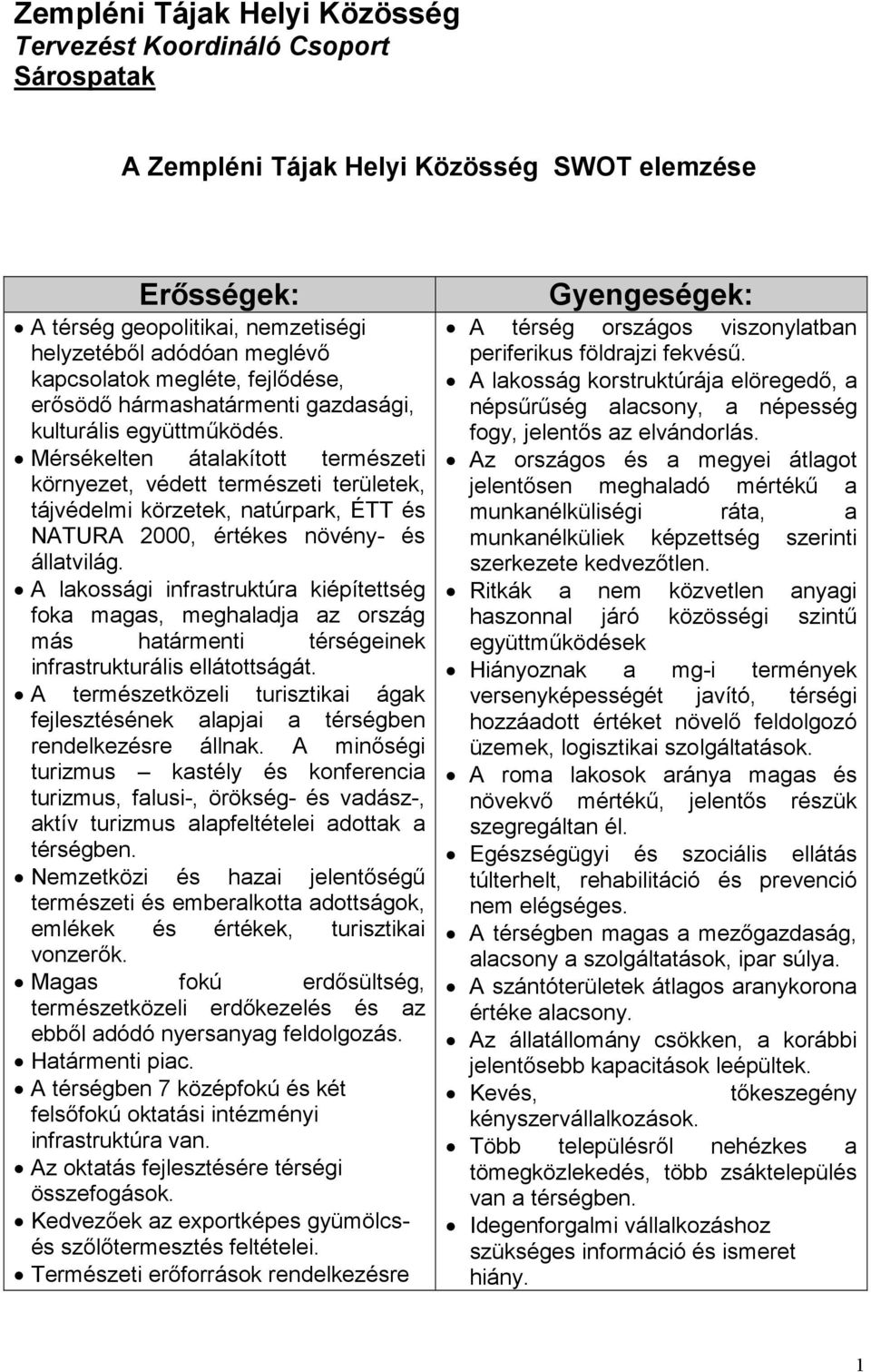 Mérsékelten átalakított természeti környezet, védett természeti területek, tájvédelmi körzetek, natúrpark, ÉTT és NATURA 2000, értékes növény- és állatvilág.