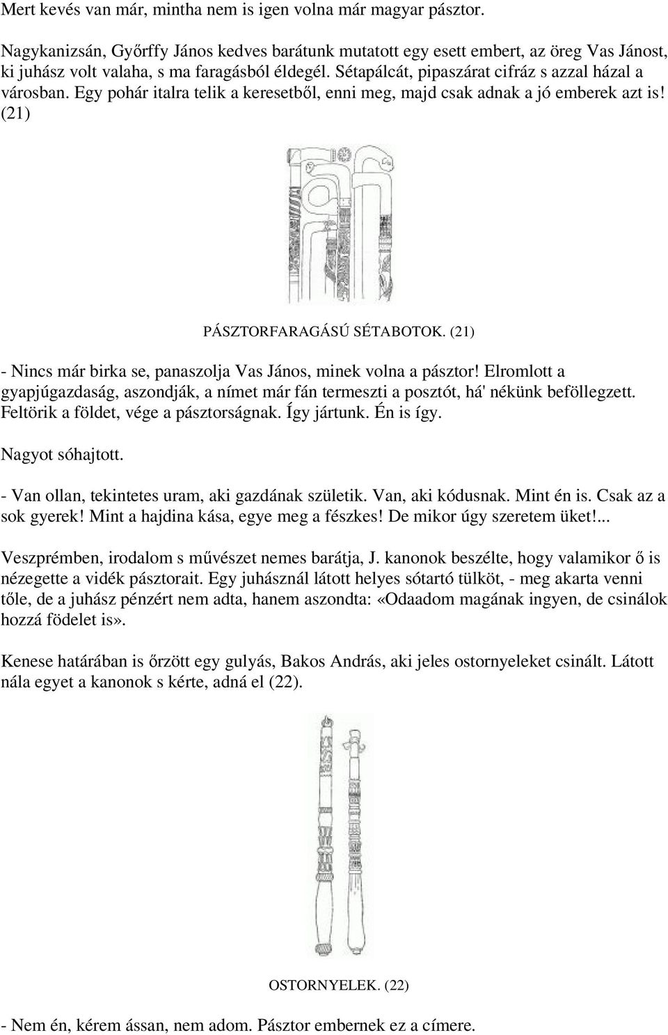 Egy pohár italra telik a keresetből, enni meg, majd csak adnak a jó emberek azt is! (21) PÁSZTORFARAGÁSÚ SÉTABOTOK. (21) - Nincs már birka se, panaszolja Vas János, minek volna a pásztor!