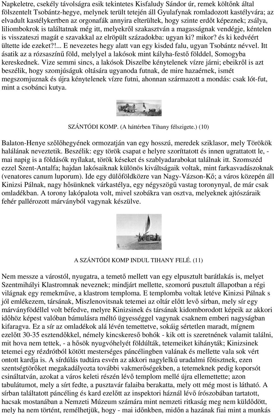 szavakkal az elröpült századokba: ugyan ki? mikor? és ki kedvéért ültette ide ezeket?!... E nevezetes hegy alatt van egy kisded falu, ugyan Tsobántz névvel.