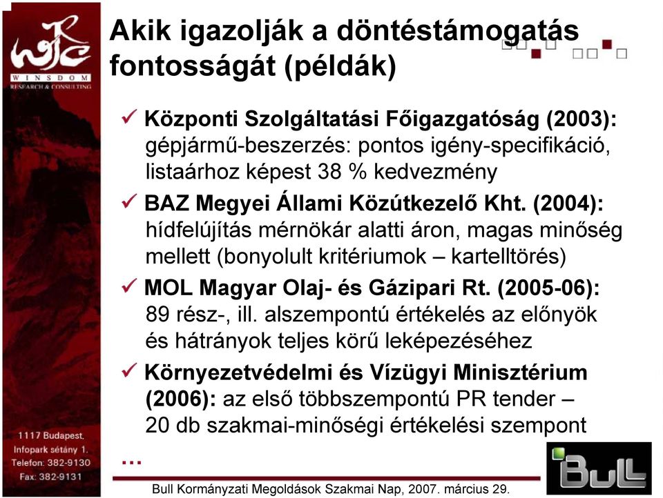 (2004): hídfelújítás mérnökár alatti áron, magas minőség mellett (bonyolult kritériumok kartelltörés) MOL Magyar Olaj- és Gázipari Rt.
