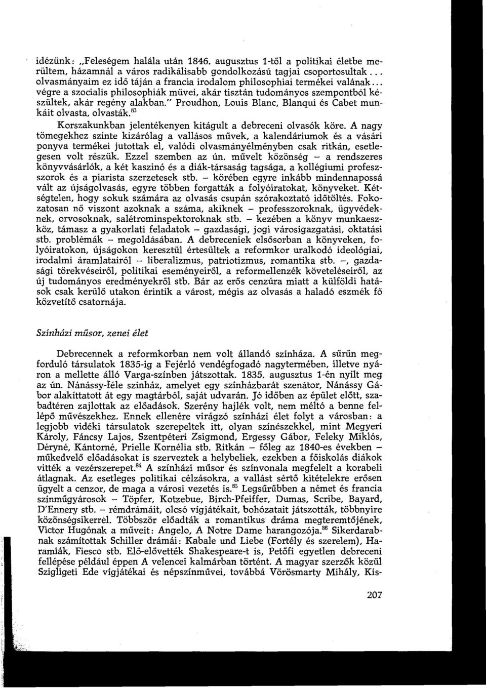 " Proudhon, Louis Blanc, Blanqui és Cabet munkáit olvasta, olvasták. Korszakunkban jelentékenyen kitágult a debreceni olvasók köre.