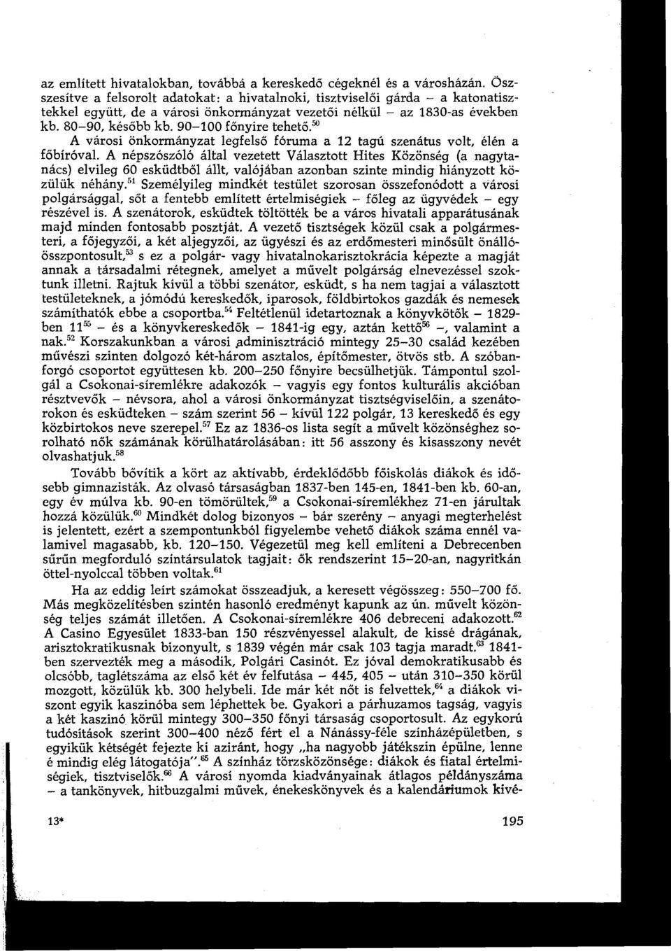 90-100 főnyire tehetős A városi önkormányzat legfelső fóruma a 12 tagú szenátus volt, élén a főbíróval.