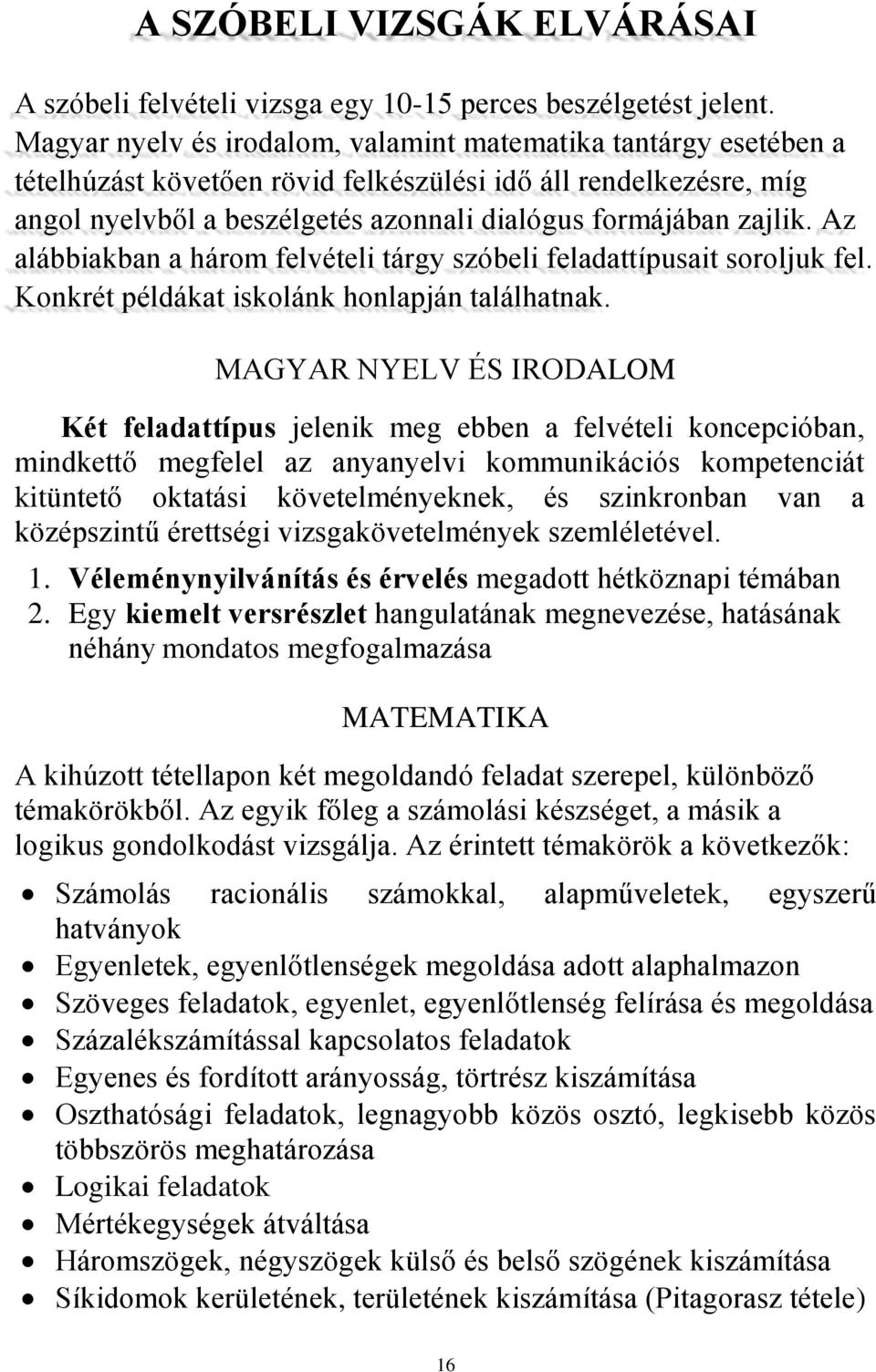 Az alábbiakban a három felvételi tárgy szóbeli feladattípusait soroljuk fel. Konkrét példákat iskolánk honlapján találhatnak.
