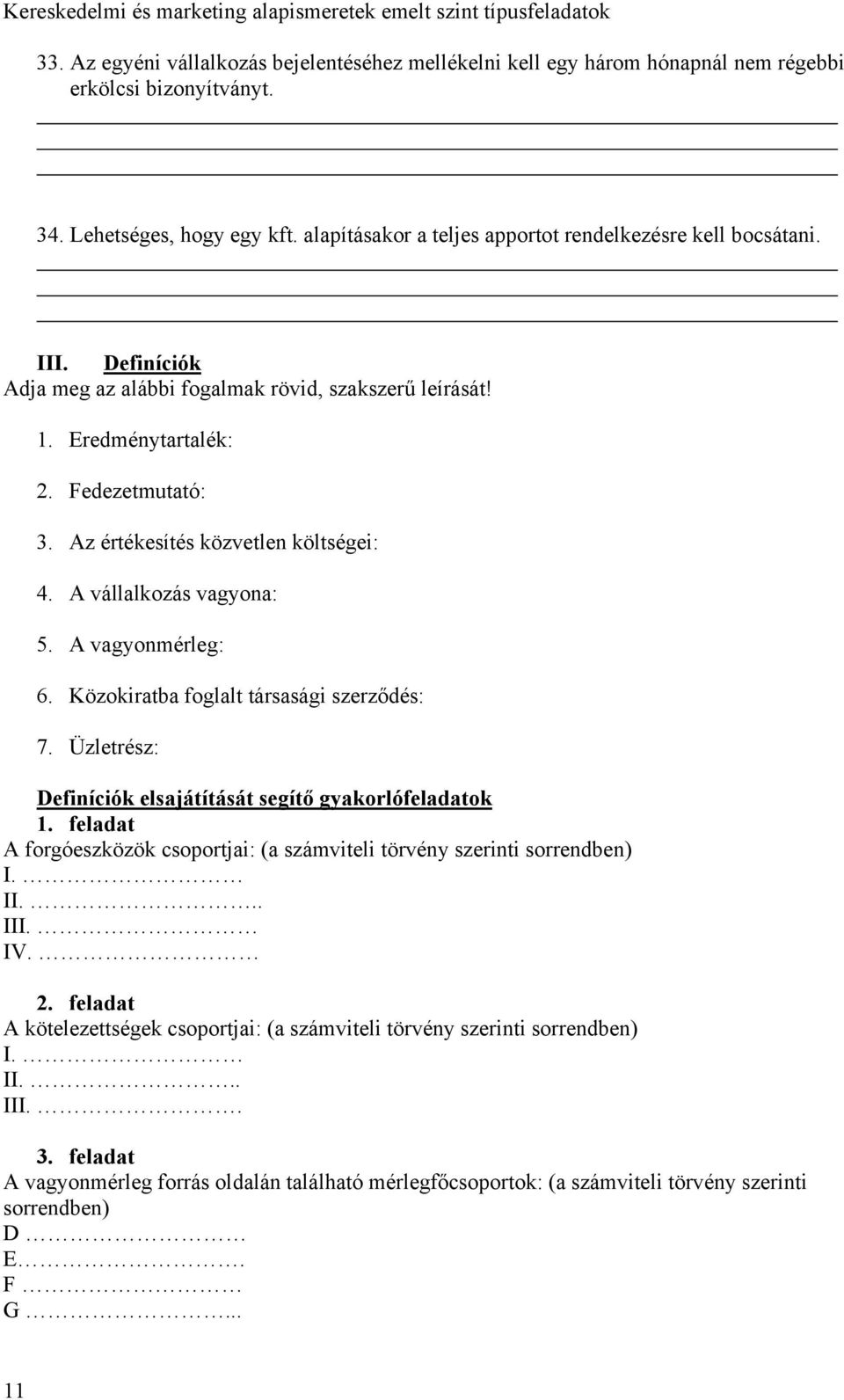 Az értékesítés közvetlen költségei: 4. A vállalkozás vagyona: 5. A vagyonmérleg: 6. Közokiratba foglalt társasági szerződés: 7. Üzletrész: Definíciók elsajátítását segítő gyakorlófeladatok 1.