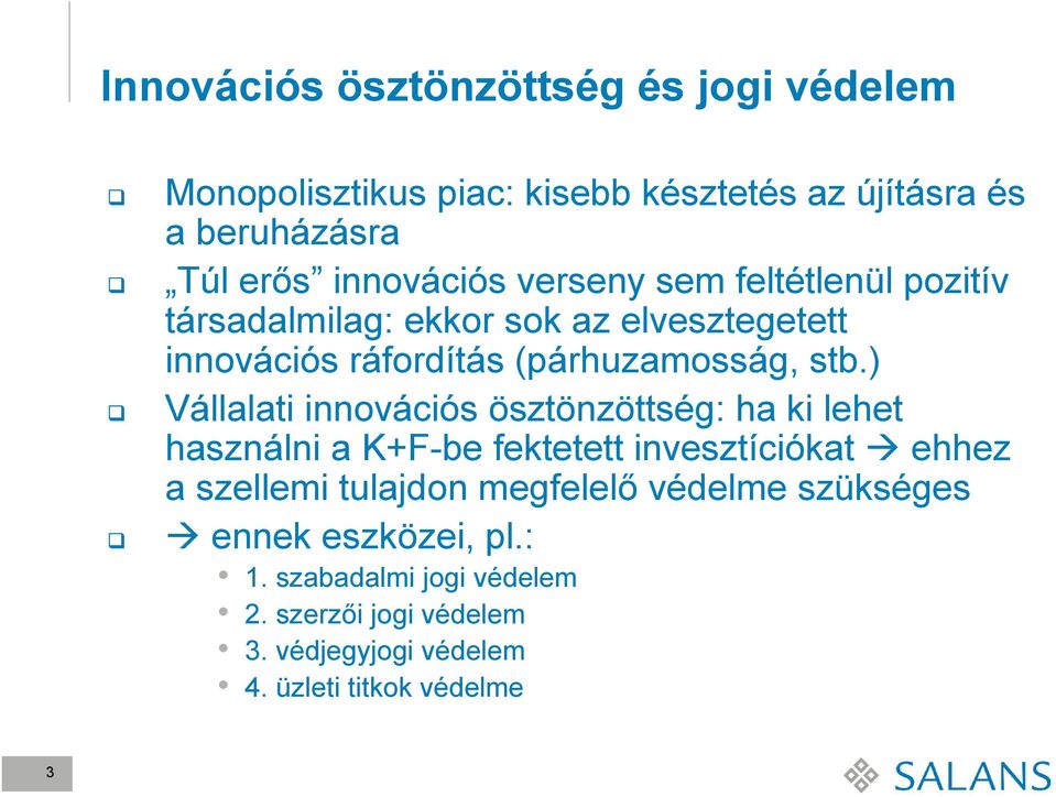 ) Vállalati innovációs ösztönzöttség: ha ki lehet használni a K+F-be fektetett invesztíciókat ehhez a szellemi tulajdon