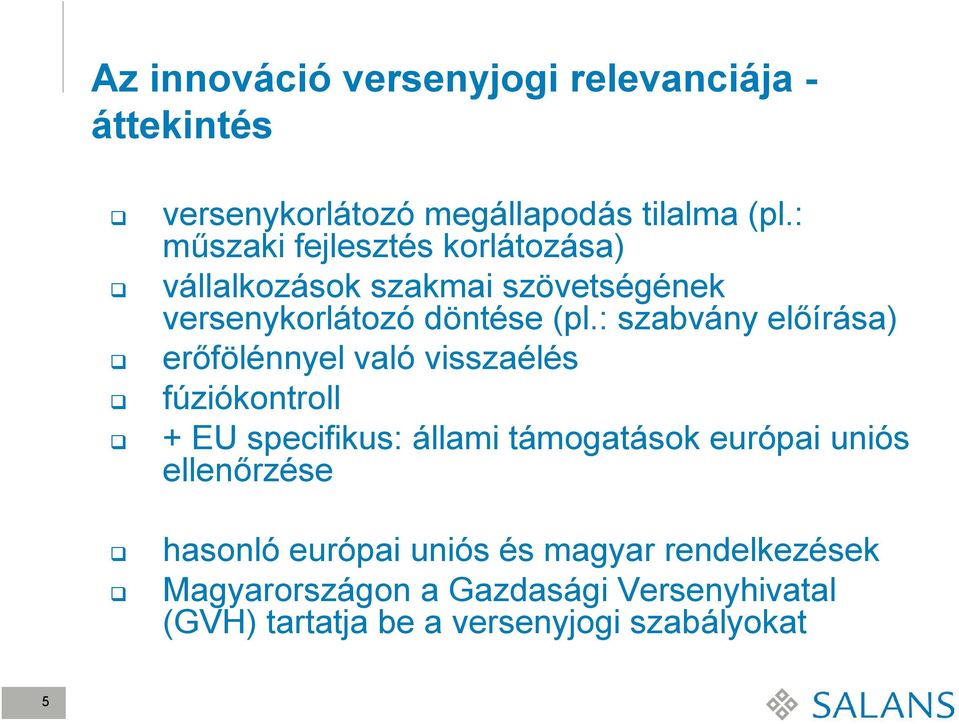 : szabvány előírása) erőfölénnyel való visszaélés fúziókontroll + EU specifikus: állami támogatások európai