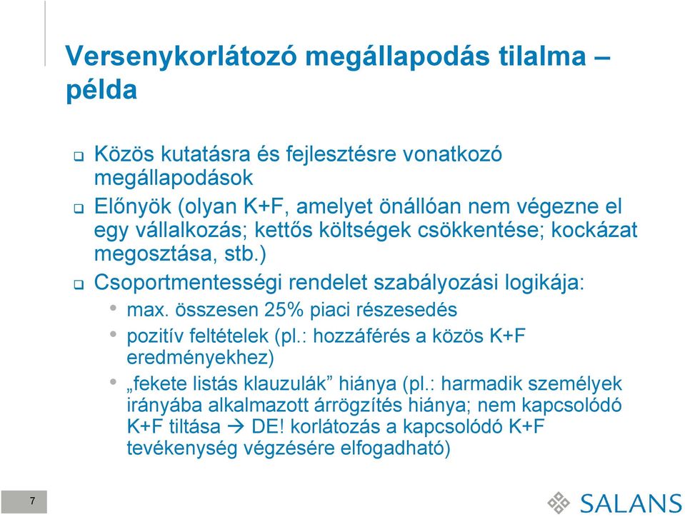 összesen 25% piaci részesedés pozitív feltételek (pl.: hozzáférés a közös K+F eredményekhez) fekete listás klauzulák hiánya (pl.