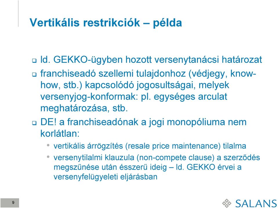 ) kapcsolódó jogosultságai, melyek versenyjog-konformak: pl. egységes arculat meghatározása, stb. DE!