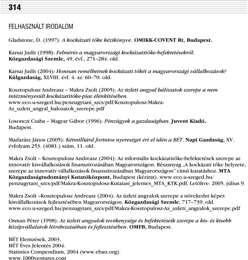 www.eco.u-szeged.hu/penzugytani_szcs/pdf/kosztopulosz-makra- Az_uzleti_angyal_halozatok_szerepe.pdf Losonczi Csaba Magyar Gábor (1996): Pénzügyek a gazdaságban. Juvent Kiadó, Budapest.