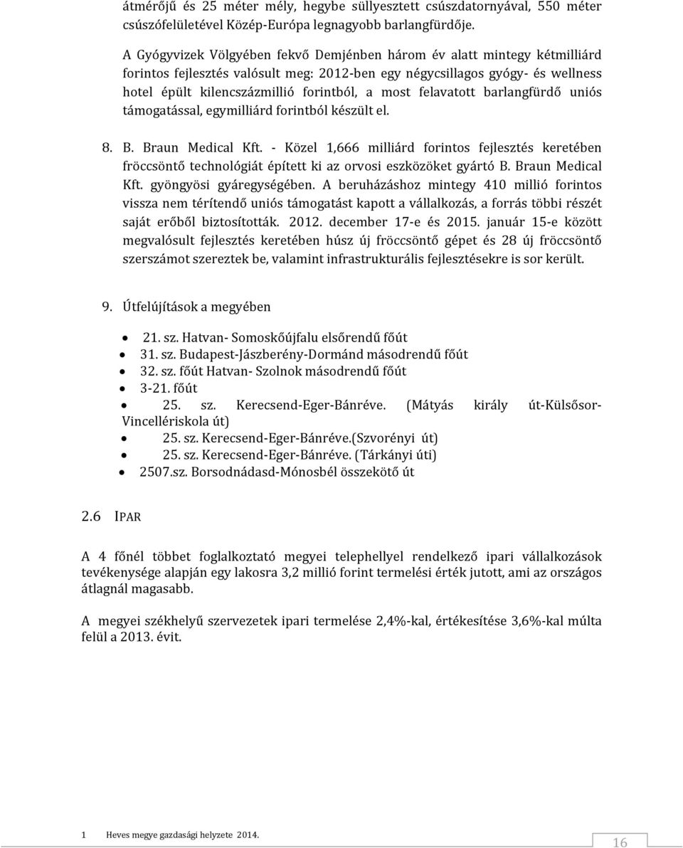 felavatott barlangfürdő uniós támogatással, egymilliárd forintból készült el. 8. B. Braun Medical Kft.