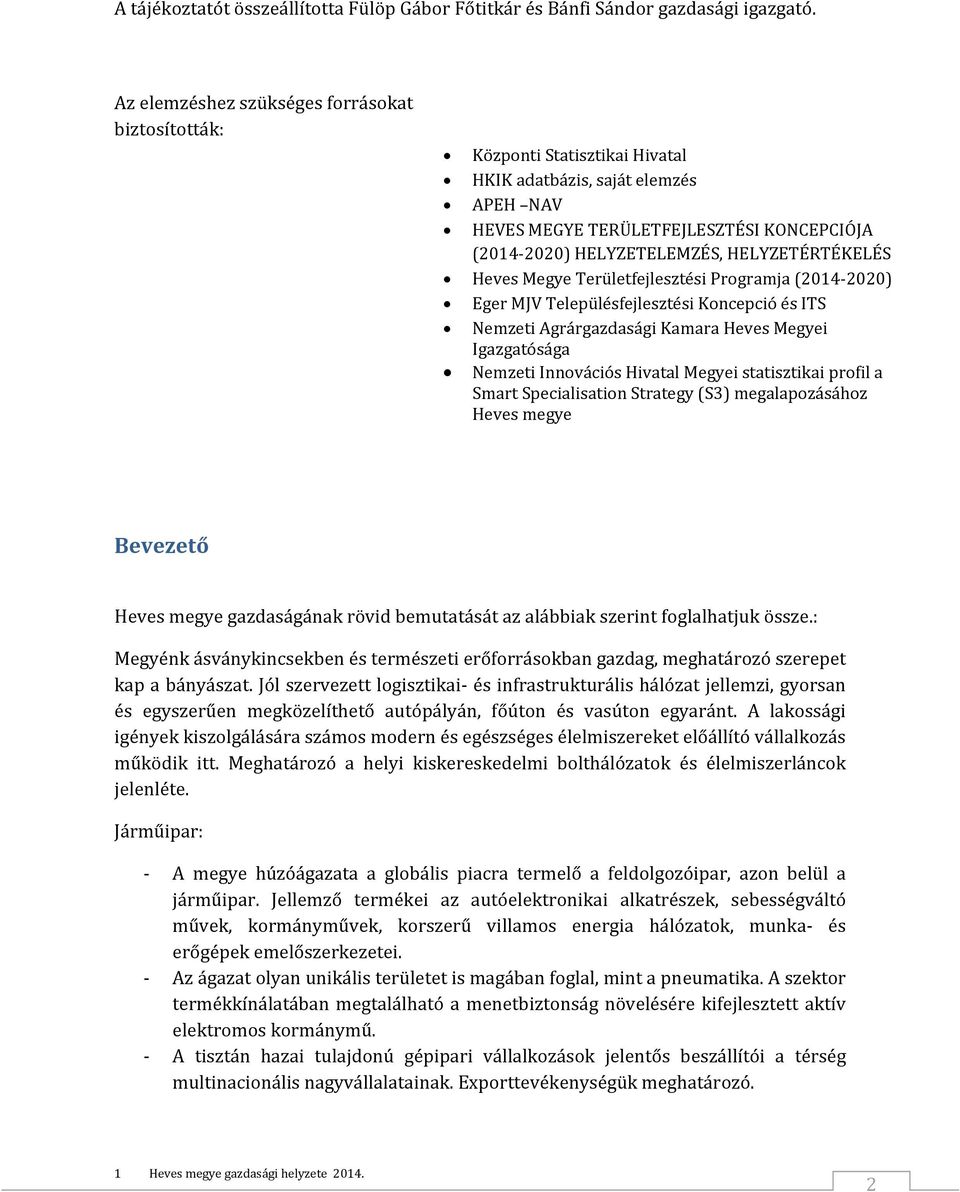 HELYZETÉRTÉKELÉS Heves Megye Területfejlesztési Programja (2014 2020) Eger MJV Településfejlesztési Koncepció és ITS Nemzeti Agrárgazdasági Kamara Heves Megyei Igazgatósága Nemzeti Innovációs Hivatal