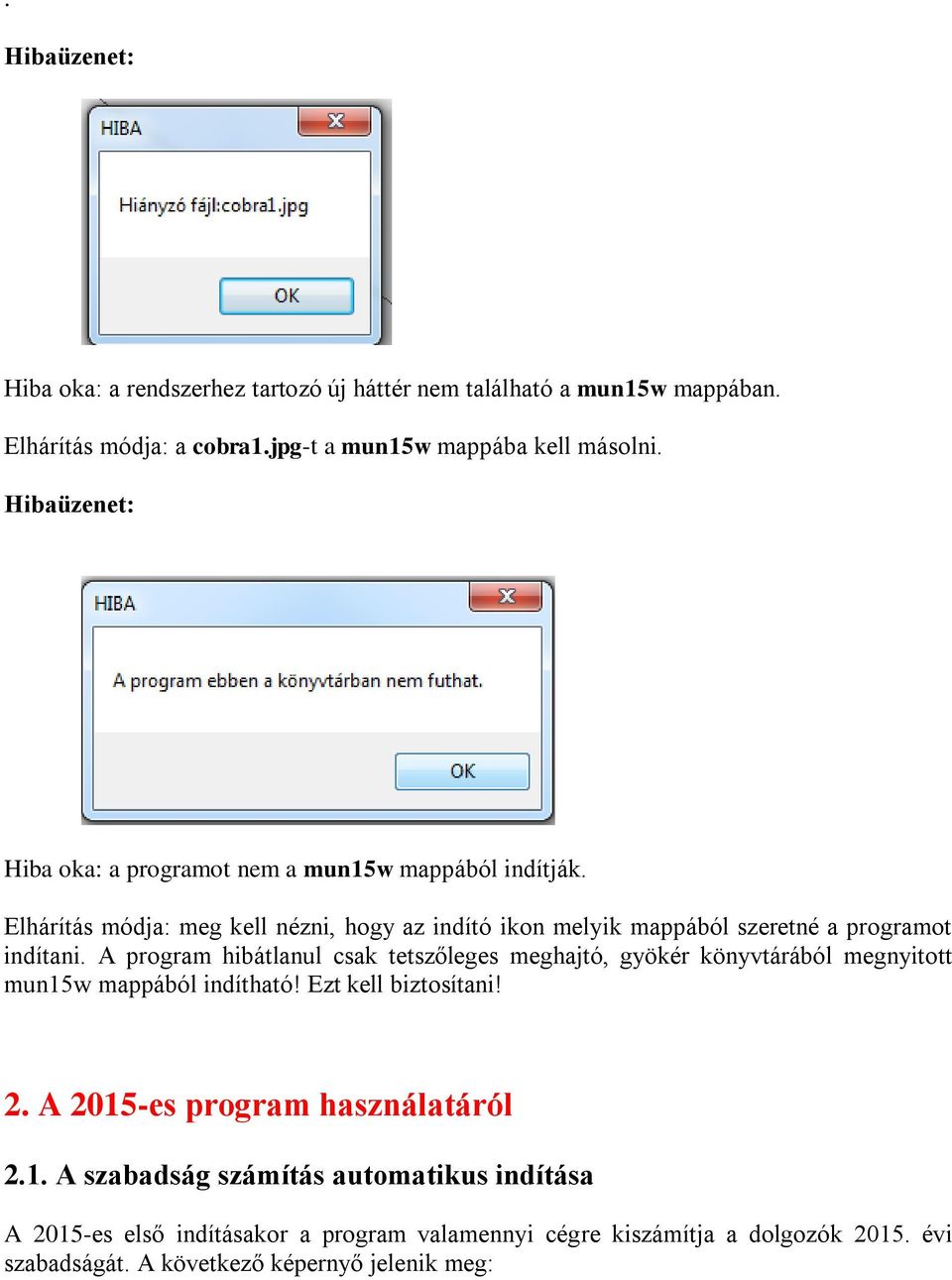 A program hibátlanul csak tetszőleges meghajtó, gyökér könyvtárából megnyitott mun15w mappából indítható! Ezt kell biztosítani! 2. A 2015-es program használatáról 2.