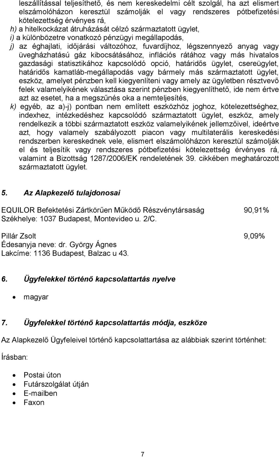 kibocsátásához, inflációs rátához vagy más hivatalos gazdasági statisztikához kapcsolódó opció, határidős ügylet, csereügylet, határidős kamatláb-megállapodás vagy bármely más származtatott ügylet,