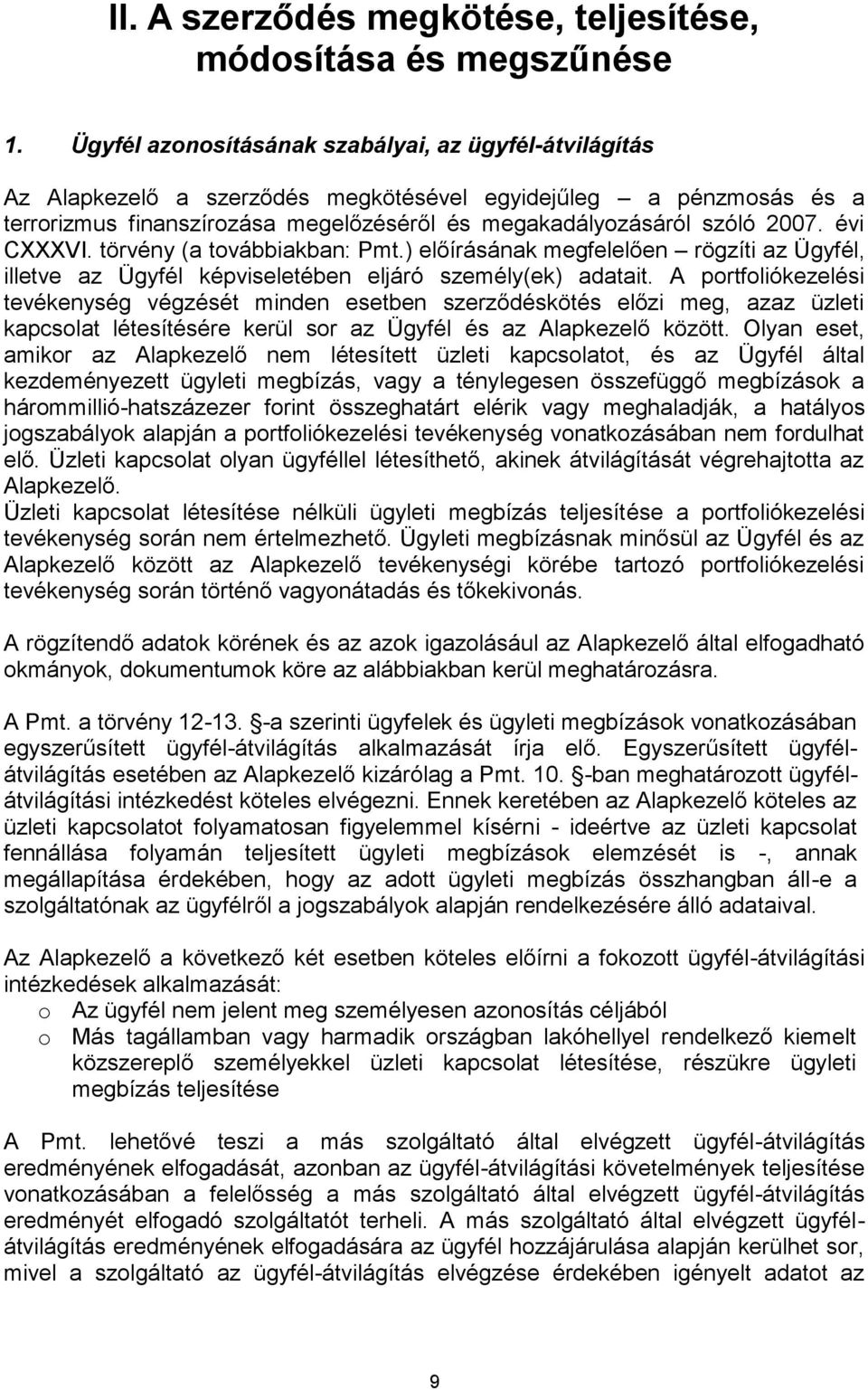 évi CXXXVI. törvény (a továbbiakban: Pmt.) előírásának megfelelően rögzíti az Ügyfél, illetve az Ügyfél képviseletében eljáró személy(ek) adatait.