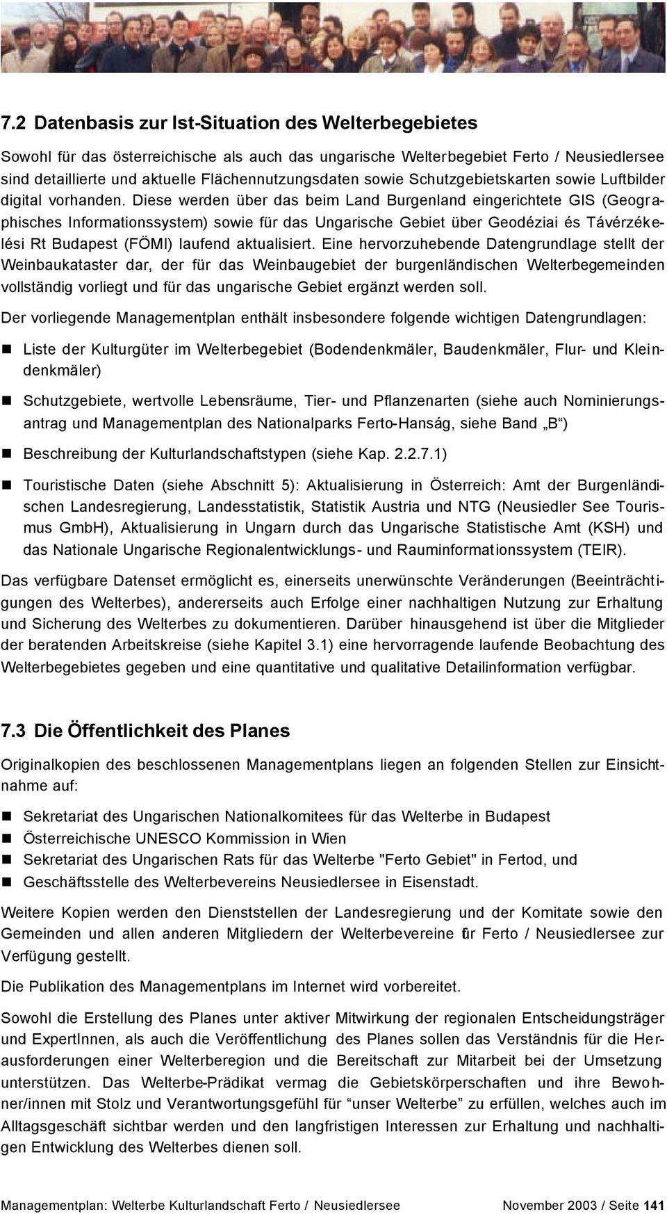 Diese werden über das beim Land Burgenland eingerichtete GIS (Geographisches Informationssystem) sowie für das Ungarische Gebiet über Geodéziai és Távérzékelési Rt Budapest (FÖMI) laufend